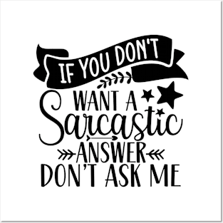If You don't want a Sarcastic answer Don't ask Me Posters and Art